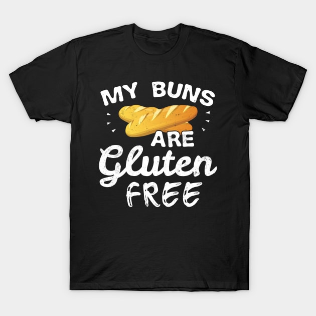 My Buns Are Gluten Free Funny Gluten Free - Gift Gluten Free Funny Baking Bake Chef Cook Cooking T-Shirt by giftideas